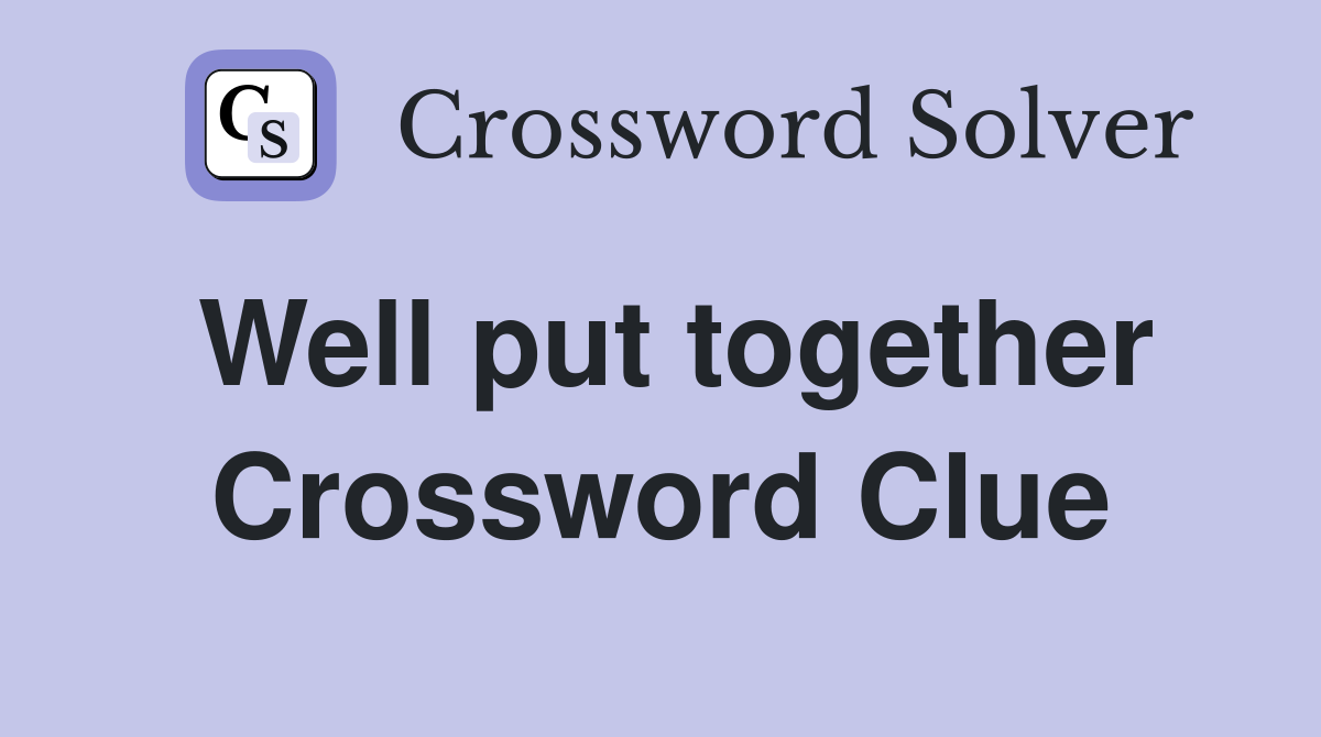 Well put together - Crossword Clue Answers - Crossword Solver